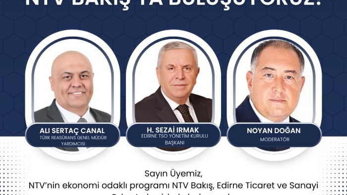 NTV BAKIŞ PROGRAMI EDİRNE TİCARET VE SANAYİ ODASI’NDA